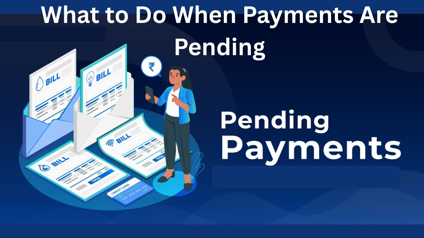 What to Do When Payments Are Pending